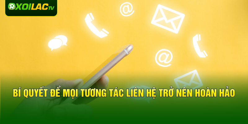 Bí quyết để mọi tương tác liên hệ trở nên hoàn hảo