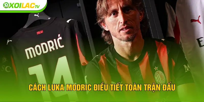Cách Luka Modrić điều tiết toàn trận đấu