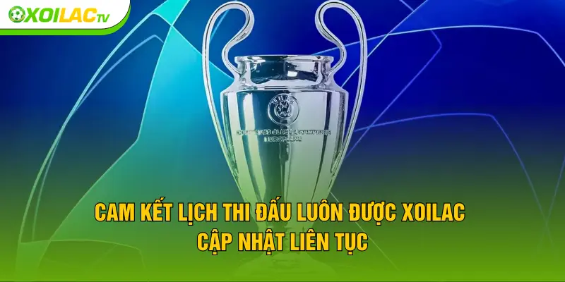 Cam kết lịch thi đấu luôn được XOILAC TV cập nhật liên tục