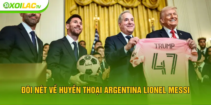 Đôi nét về huyền thoại Argentina Lionel Messi