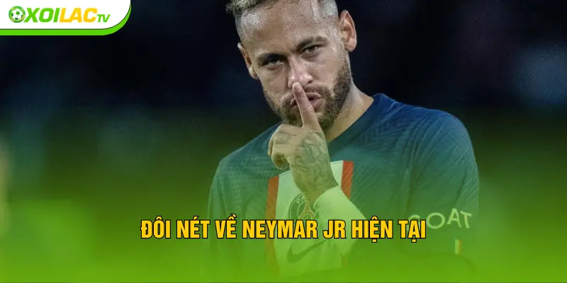 Đôi nét về Neymar Jr hiện tại