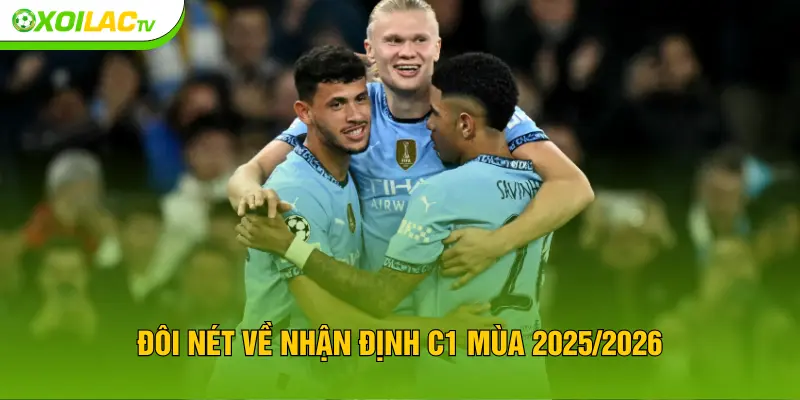 Đôi nét về nhận định C1 mùa 2025/2026