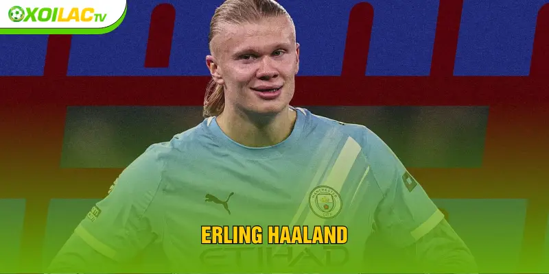 Erling Haaland - Vị Thần Định Nghĩa Lại Vai Trò Số 9 Cổ Điển