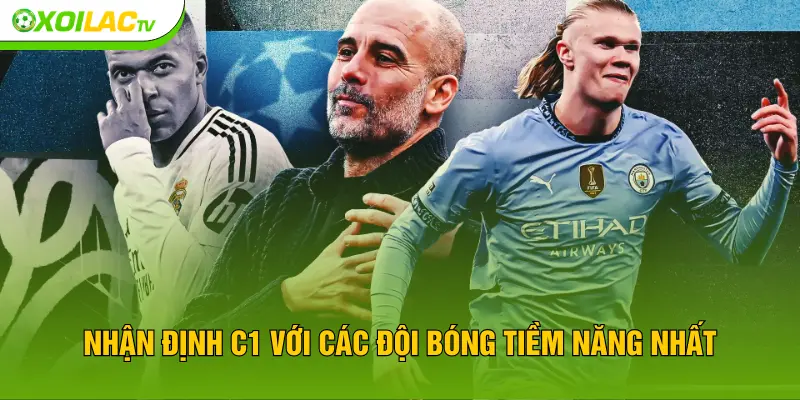 Nhận định C1 với các đội bóng tiềm năng nhất