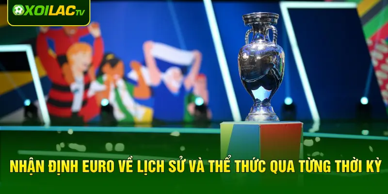 Nhận định Euro về lịch sử và thể thức qua từng thời kỳ