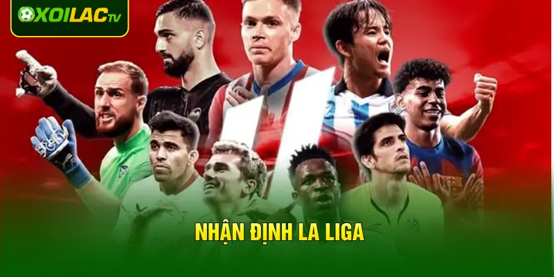 Nhận Định La Liga 2026 - Cuộc Rượt Đuổi Của 2 Kình Địch