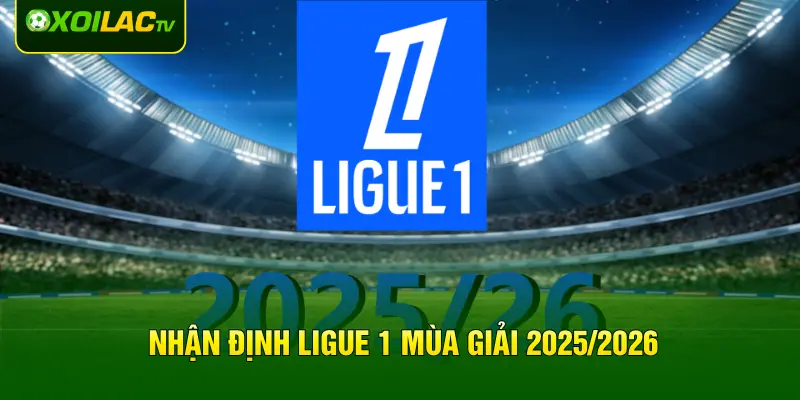 Nhận định Ligue 1 mùa giải 2025/2026