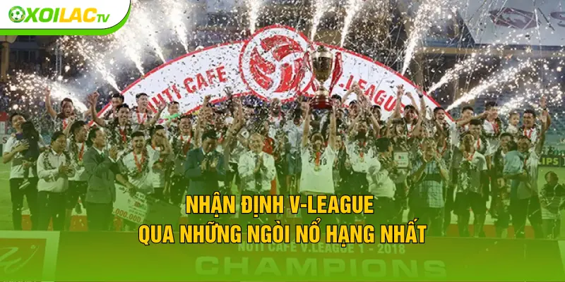 Nhận định V-League qua những ngòi nổ hạng nhất