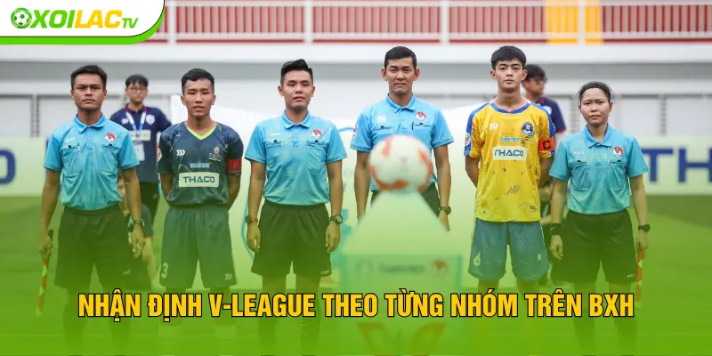 Nhận định V-League theo từng nhóm trên BXH