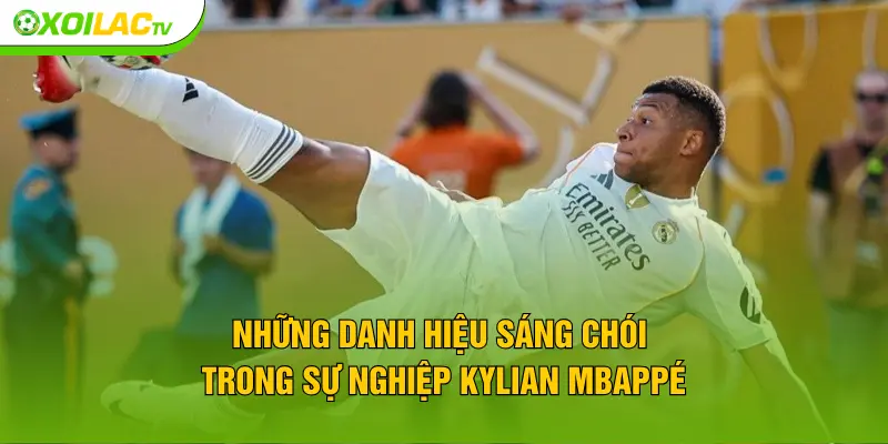 Những danh hiệu sáng chói trong sự nghiệp Kylian Mbappé