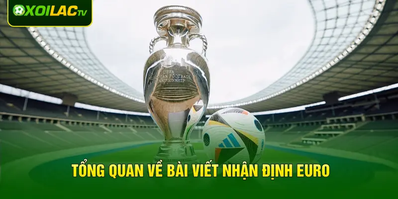 Tổng quan về bài viết nhận định Euro