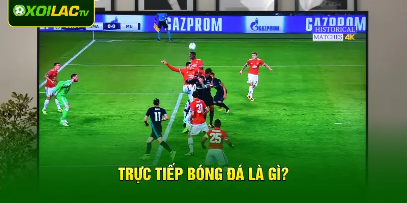 Trực tiếp bóng đá là gì?