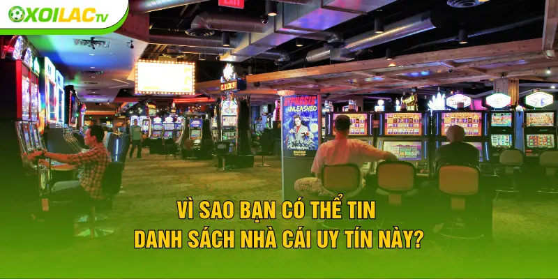 Vì sao bạn có thể tin danh sách nhà cái uy tín này?